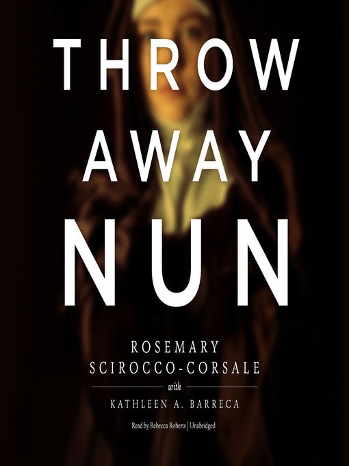 Title details for Throwaway Nun by Rosemary Scirocco-Corsale - Available